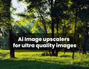 Read more about the article 5 best AI image upscalers for ultra quality images